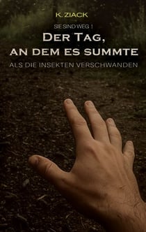 Der Tag, an dem es summte - Als die Insekten verschwanden
