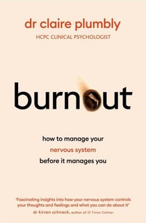 Burnout - An accessible go-to guide on burnout based on the latest scientific understanding of our nervous system from a credentialed psychologist and trauma specialist