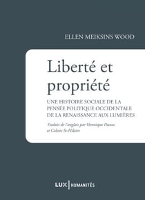 Liberté et propriété - Une histoire sociale de la pensée politique occidentale de la Renaissance aux Lumières