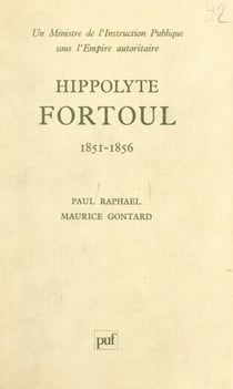 Hippolyte Fortoul - Un ministre de l'instruction publique sous l'Empire autoritaire, 1851-1856