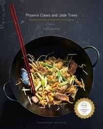 Phoenix Claws and Jade Trees - Essential Techniques of Authentic Chinese Cooking: A Cookbook