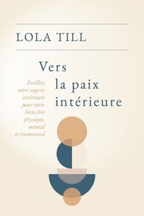 Vers la paix intérieure - Éveillez votre sagesse intérieure pour votre bien-être physique, mental et émotionnel