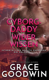 Cyborg-Daddy wider Wissen - Interstellare Bräute® Programm: Die Kolonie, #7