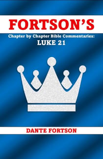 Fortson's Chapter by Chapter Bible Commentaries: Luke 21 - Fortson’s  Chapter by Chapter Bible Commentaries