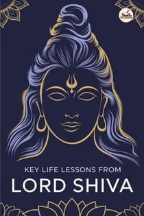 Key Life Lessons from Lord Shiva: Unlocking Divine Wisdom for Strength, Peace, and Transformation