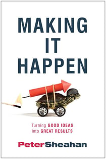 Making It Happen - Turning Good Ideas Into Great Results