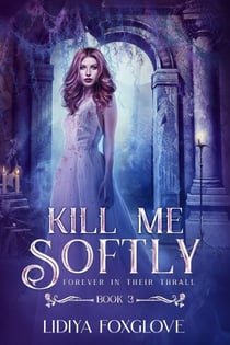Kill Me Sofly - Forever in Their Thrall, #3