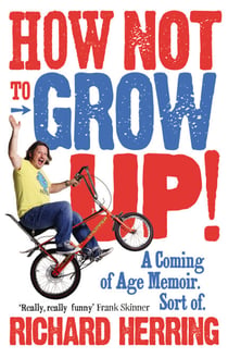How Not to Grow Up - A Coming of Age Memoir. Sort of.