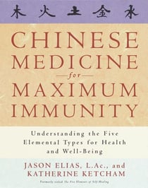 Chinese Medicine for Maximum Immunity - Understanding the Five Elemental Types for Health and Well-Being