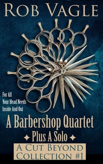 A Barbershop Quartet Plus A Solo: A Cut Beyond Collection #1