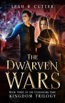 The Dwarven Wars - The Clockwork Fairy Kingdom, #3