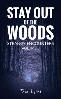 Stay Out of the Woods: Strange Encounters, Volume 5 - Stay Out of the Woods, #5
