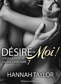 Désire-moi ! Sous l’emprise du milliardaire - vol. 7