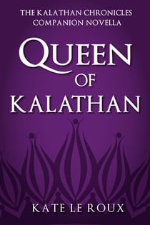 Queen of Kalathan - The Kalathan Chronicles, #4