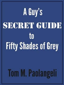 A Guy's Secret Guide to Fifty Shades of Grey