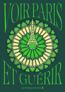 Voir Paris et guérir : guide des 50 lieux parisiens pour soulager stress, anxiété, douleurs et maux du quotidien