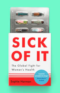 Sick of It - The Global Fight for Women's Health - Shortlisted for the British Academy Book Prize
