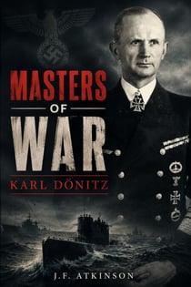 Masters of War: Karl Dönitz - Masters of War, #4