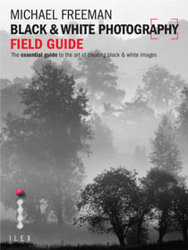 Black & White Photography Field Guide - The Art of Creating Digital Monochrome