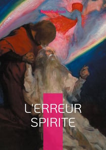 L'erreur spirite - Une analyse percutante des illusions du spiritisme