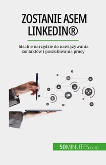 Zostanie asem LinkedIn® - Idealne narzędzie do nawiązywania kontaktów i poszukiwania pracy