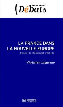 La France dans la nouvelle Europe - Assumer le changement d'échelle
