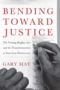 Bending Toward Justice - The Voting Rights Act and the Transformation of American Democracy