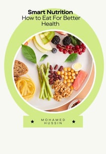 Smart Nnutrition,How to Eat For Better Health