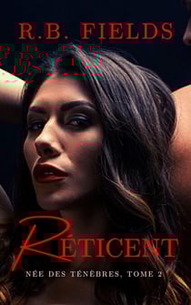 Réticent : Née des Ténèbres (Tome 2) - Née des Ténèbres, #2