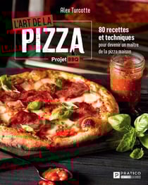 L'art de la pizza - 80 recettes et techniques pour devenir un maître de la pizza maison