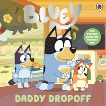 Bluey: Daddy Dropoff - A Father's Day Story
