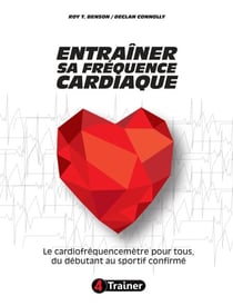 Entraîner sa fréquence cardiaque - Le cardiofréquencemètre pour tous, du débutant au sportif confirmé