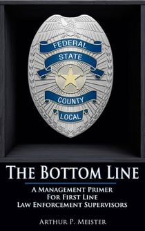 The Bottom Line – A Management Primer For First Line Law Enforcement Supervisors