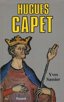 Hugues Capet - Naissance d'une dynastie