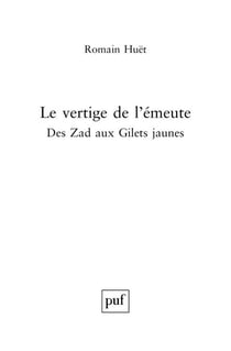 Le vertige de l'émeute - De la Zad aux Gilets jaunes