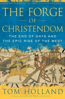 The Forge of Christendom - The End of Days and the Epic Rise of the West