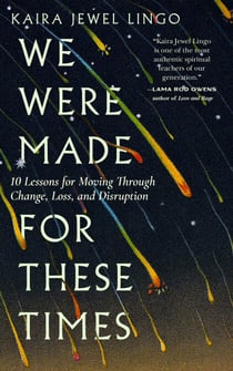 We Were Made for These Times - Ten Lessons for Moving Through Change, Loss, and Disruption