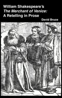 William Shakespeare’s The Merchant of Venice: A Retelling in Prose