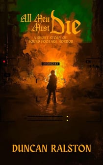 All Men Must Die: A Short Story of Found Footage Horror