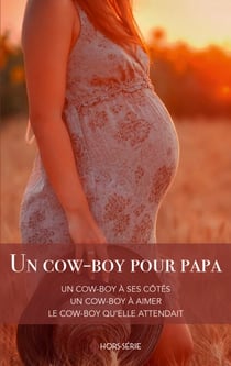 Un cow-boy pour papa - Un cow-boy à ses côtés - Un cow-boy à aimer - Le cow-boy qu'elle attendait