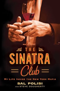 The Sinatra Club - My Life Inside the New York Mafia