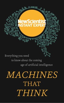 Machines that Think - Everything you need to know about the coming age of artificial intelligence