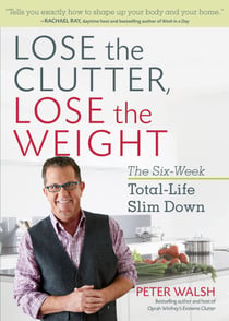 Lose the Clutter, Lose the Weight - The Six-Week Total-Life Slim Down