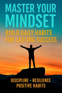 Master Your Mindset: Build Daily Habits for Lasting Success