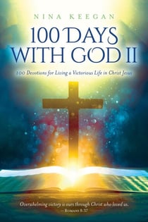 100 Days with God II: 100 Devotions for Living a Victorious Life in Christ Jesus - 100 Days with God, #2