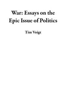 War:  Essays on the Epic Issue of Politics