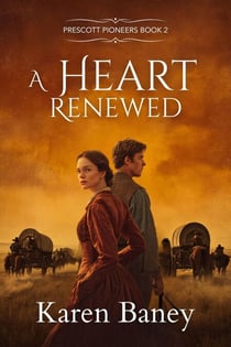 A Heart Renewed - Prescott Pioneers Series, #2
