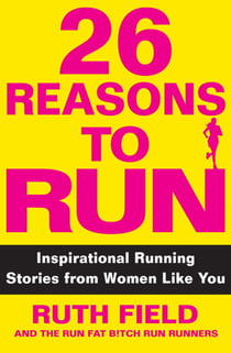 26 Reasons to Run - Inspirational Running Stories from Women Like You
