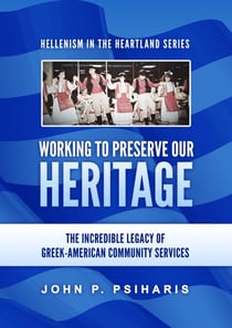 Working to Preserve Our Heritage: The Incredible Legacy of Greek-American Community Services - Hellenism in the Heartland, #1