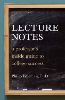 Lecture Notes - A Professor's Inside Guide to College Success